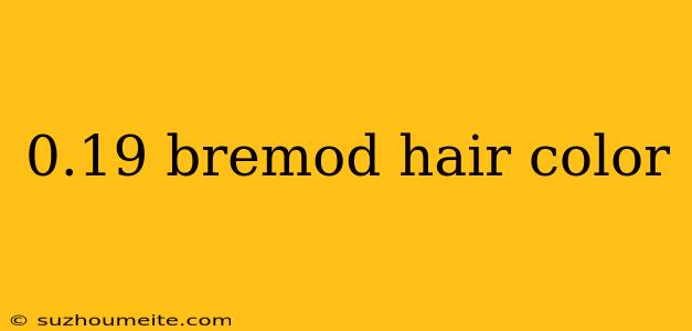 0.19 Bremod Hair Color