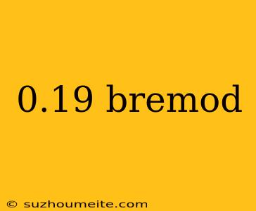 0.19 Bremod