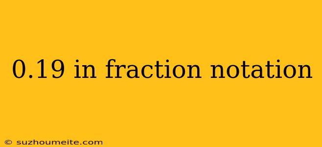 0.19 In Fraction Notation