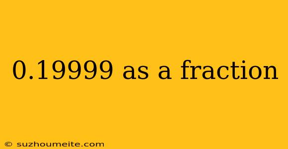 0.19999 As A Fraction