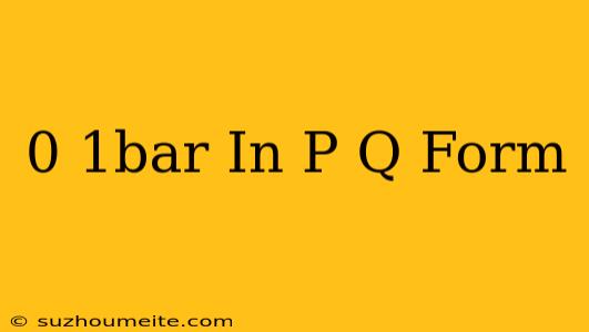 0.1bar In P/q Form