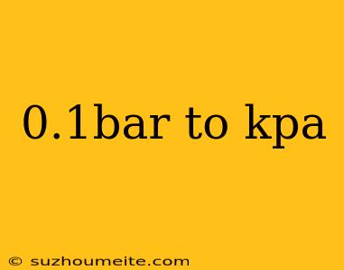 0.1bar To Kpa