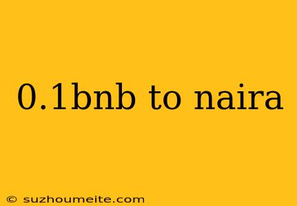 0.1bnb To Naira