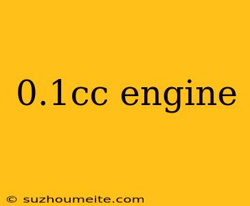 0.1cc Engine