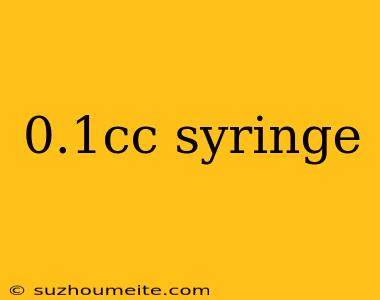 0.1cc Syringe