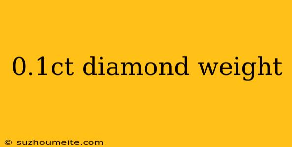 0.1ct Diamond Weight