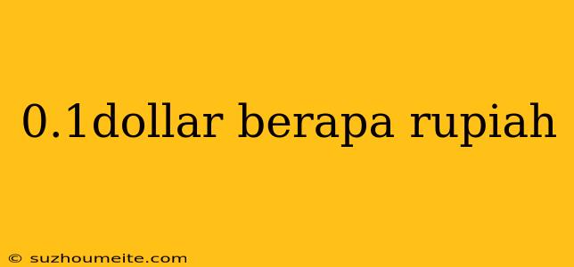 0.1dollar Berapa Rupiah