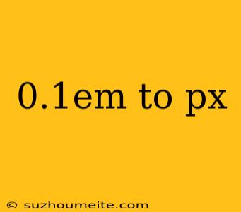 0.1em To Px