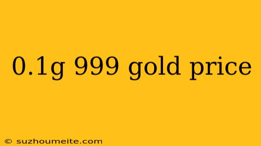 0.1g 999 Gold Price