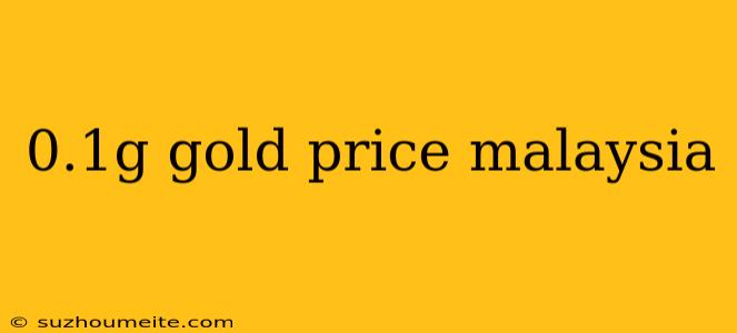 0.1g Gold Price Malaysia