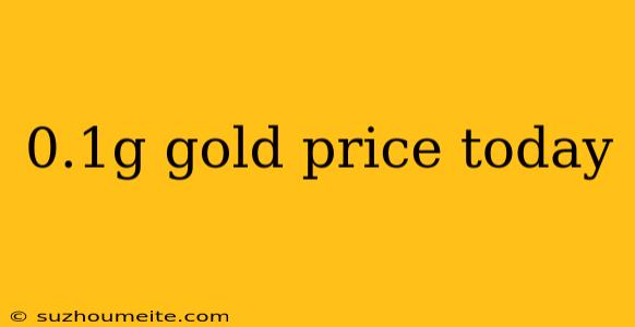 0.1g Gold Price Today