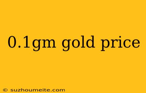 0.1gm Gold Price