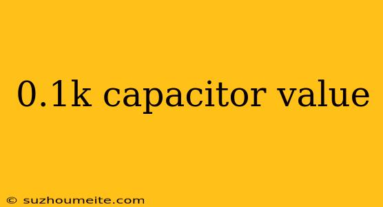 0.1k Capacitor Value