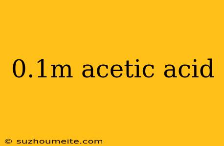 0.1m Acetic Acid