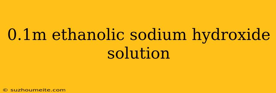 0.1m Ethanolic Sodium Hydroxide Solution