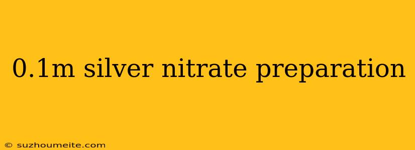 0.1m Silver Nitrate Preparation