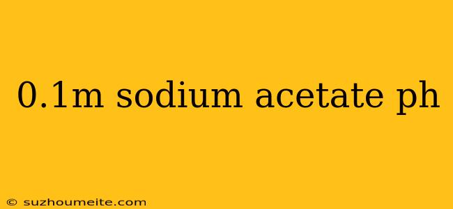 0.1m Sodium Acetate Ph