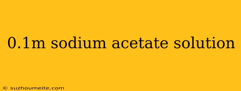 0.1m Sodium Acetate Solution