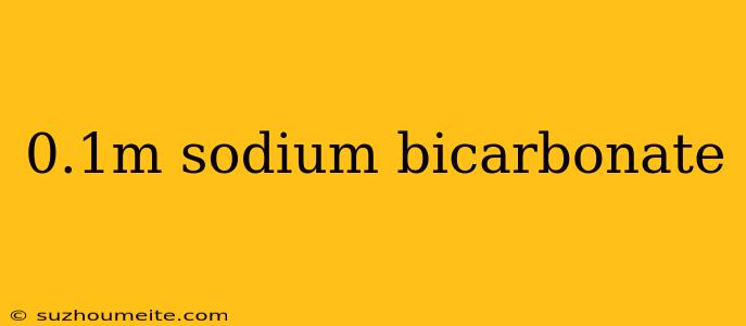 0.1m Sodium Bicarbonate