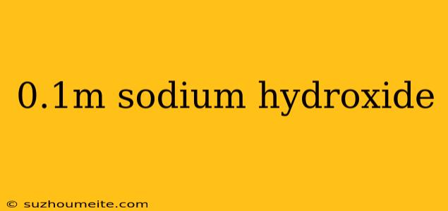 0.1m Sodium Hydroxide