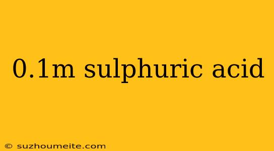 0.1m Sulphuric Acid