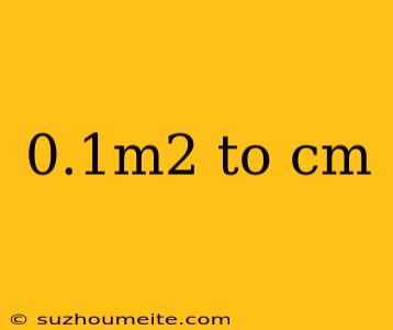 0.1m2 To Cm