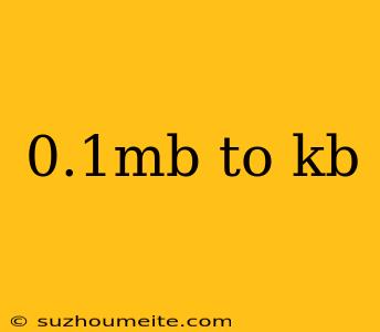 0.1mb To Kb