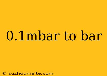 0.1mbar To Bar