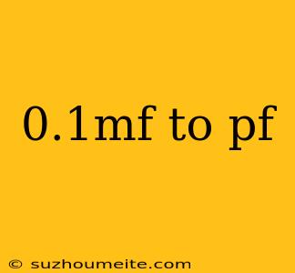 0.1mf To Pf