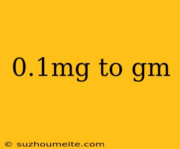 0.1mg To Gm