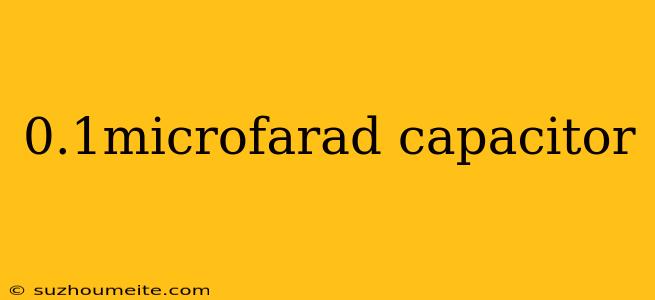 0.1microfarad Capacitor