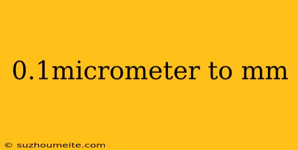 0.1micrometer To Mm