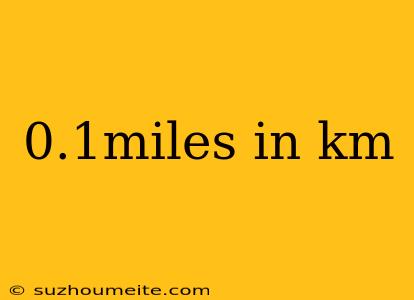 0.1miles In Km