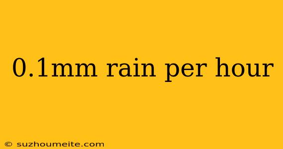 0.1mm Rain Per Hour