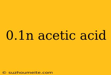 0.1n Acetic Acid