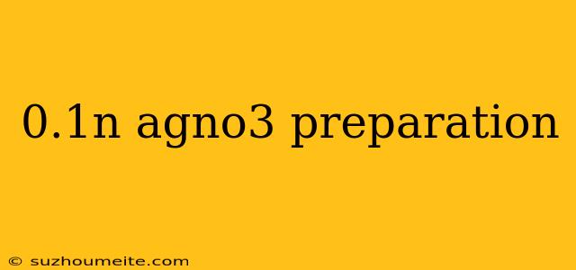 0.1n Agno3 Preparation