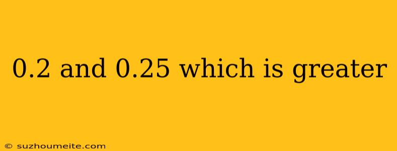 0.2 And 0.25 Which Is Greater