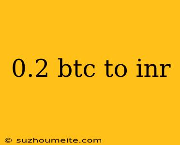 0.2 Btc To Inr