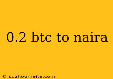 0.2 Btc To Naira