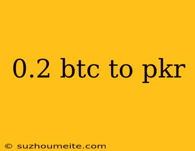 0.2 Btc To Pkr