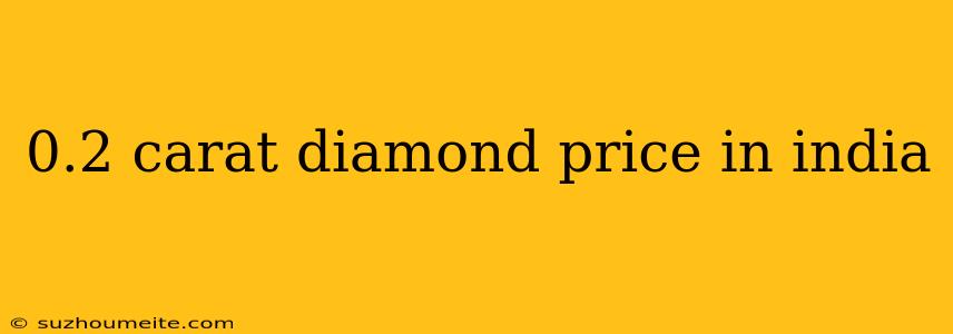 0.2 Carat Diamond Price In India