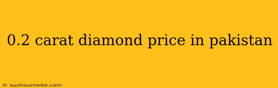 0.2 Carat Diamond Price In Pakistan