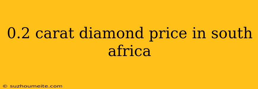 0.2 Carat Diamond Price In South Africa