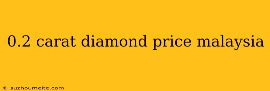 0.2 Carat Diamond Price Malaysia