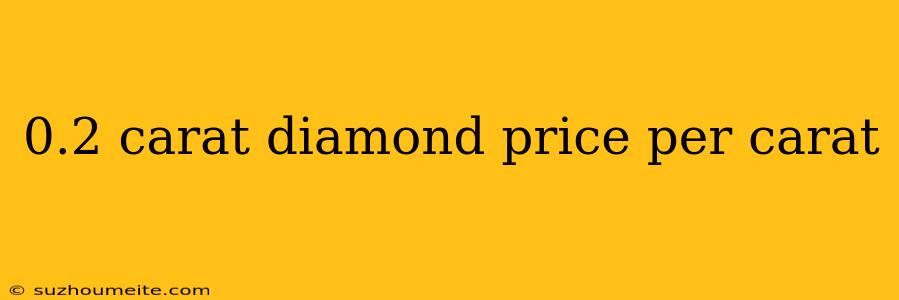 0.2 Carat Diamond Price Per Carat