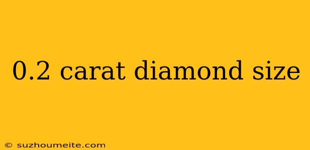 0.2 Carat Diamond Size