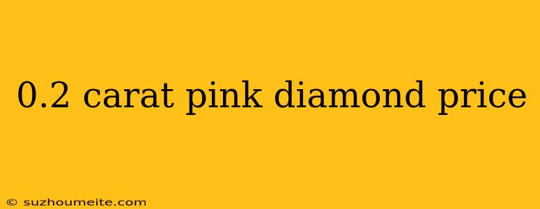 0.2 Carat Pink Diamond Price