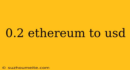 0.2 Ethereum To Usd