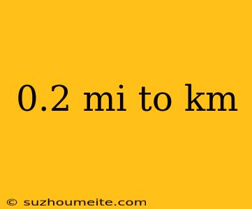 0.2 Mi To Km