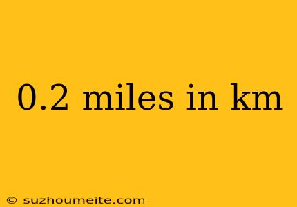 0.2 Miles In Km